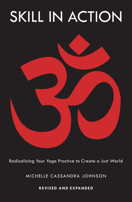 Book cover for Skill in Action: Radicalizing Your Yoga Practice to Create a Just World