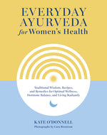 Book cover for Everyday Ayurveda for Women's Health: Traditional Wisdom, Recipes, and Remedies for Optimal Wellness, Hormone Balance, and Living Radiantly