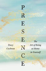 Book cover for Presence: The Art of Being at Home in Yourself