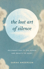 Book cover for The Lost Art of Silence: Reconnecting to the Power and Beauty of Quiet