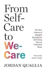 Book cover for From Self-Care to We-Care: The New Science of Mindful Boundaries and Caring from an Undivided Heart