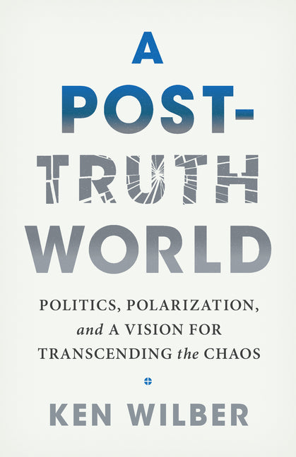 Book cover for Post-Truth World: Politics, Polarization, and a Vision for Transcending the Chaos