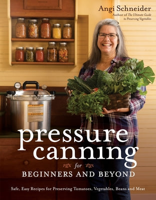 Book cover for Pressure Canning for Beginners and Beyond: Safe, Easy Recipes for Preserving Tomatoes, Vegetables, Beans and Meat