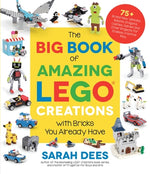 Book cover for The Big Book of Amazing Lego Creations with Bricks You Already Have: 75+ Brand-New Vehicles, Robots, Dragons, Castles, Games and Other Projects for En
