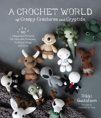 Book cover for A Crochet World of Creepy Creatures and Cryptids: 40 Amigurumi Patterns for Adorable Monsters, Mythical Beings and More