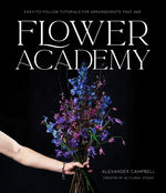 Book cover for Flower Academy: Easy-To-Follow Tutorials for Arrangements That Awe
