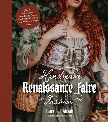 Book cover for Handmade Renaissance Faire Fashion: 20+ Patterns for Crafting Faire-Ready Capes, Cloaks and Crowns--The Authentic Way!