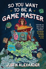 Book cover for So You Want to Be a Game Master: Everything You Need to Start Your Tabletop Adventure for Dungeons and Dragons, Pathfinder, and Other Systems