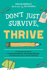 Book cover for Don't Just Survive, Thrive: A Teacher's Guide to Fostering Resilience, Preventing Burnout, and Nurturing Your Love for Teaching