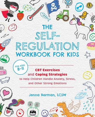 Book cover for The Self-Regulation Workbook for Kids: CBT Exercises and Coping Strategies to Help Children Handle Anxiety, Stress, and Other Strong Emotions