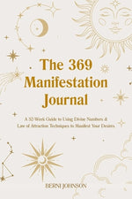 Book cover for The 369 Manifestation Journal: A 52-Week Guide to Using Divine Numbers and Law of Attraction Techniques to Manifest Your Desires