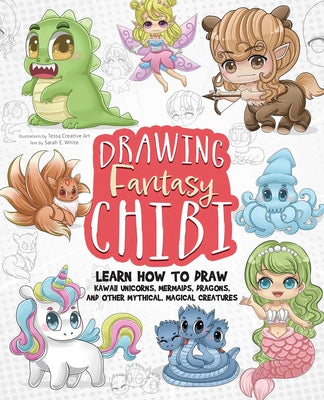 Book cover for Drawing Fantasy Chibi: Learn How to Draw Kawaii Unicorns, Mermaids, Dragons, and Other Mythical, Magical Creatures! (How to Draw Books)