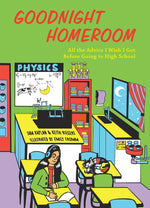Book cover for Goodnight Homeroom: All the Advice I Wish I Got Before Going to High School