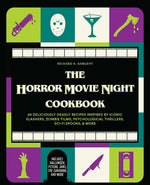 Book cover for The Horror Movie Night Cookbook: 60 Deliciously Deadly Recipes Inspired by Iconic Slashers, Zombie Films, Psychological Thrillers, Sci-Fi Spooks, and