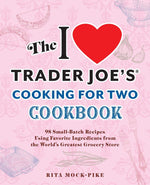 Book cover for The I Love Trader Joe's Cooking for Two Cookbook: 99 Small-Batch Recipes Using Favorite Ingredients from the World's Greatest Grocery Store