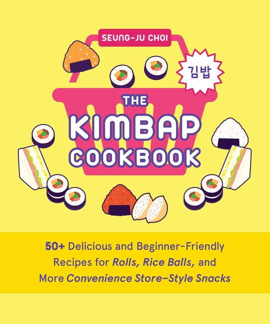 Book cover for Kimbap Cookbook: 50+ Delicious and Beginner-Friendly Recipes for Rolls, Rice Balls, and More Convenience Store-Style Snacks