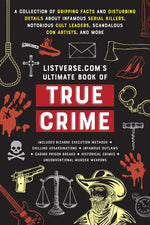 Book cover for Listverse.Com's Ultimate Book of True Crime: A Collection of Gripping Facts and Disturbing Details about Infamous Serial Killers, Notorious Cult Leade