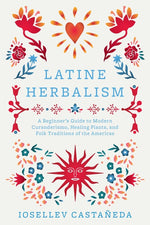Book cover for Latine Herbalism: A Beginner's Guide to Modern Curanderismo, Healing Plants, and Folk Traditions of the Americas