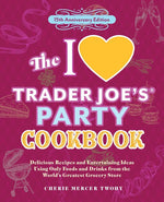 Book cover for I Love Trader Joe's Party Cookbook: 15th Anniversary Edition: Delicious Recipes and Entertaining Ideas Using Only Foods and Drinks from the World's Gr