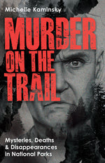 Book cover for Murder on the Trail: Mysteries, Deaths, and Disappearances in National Parks (Featuring Gabby Petito, Toni Henthorn, Gary Michael Hilton, and More)
