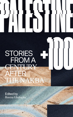 Book cover for Palestine +100: Stories from a Century After the Nakba