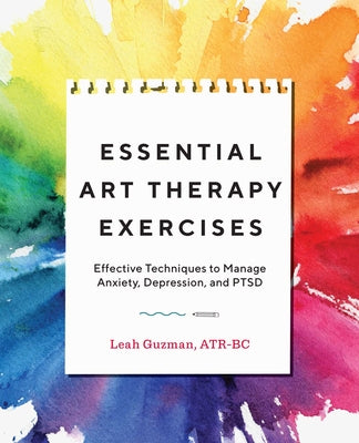 Book cover for Essential Art Therapy Exercises: Effective Techniques to Manage Anxiety, Depression, and Ptsd