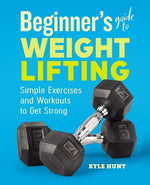Book cover for Beginner's Guide to Weight Lifting: Simple Exercises and Workouts to Get Strong
