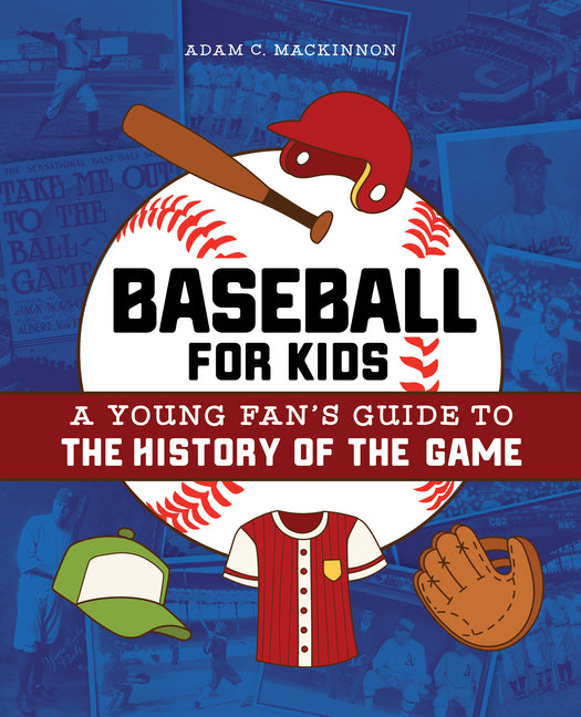Book cover for Baseball for Kids: A Young Fan's Guide to the History of the Game