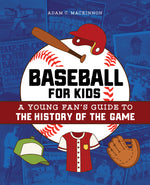 Book cover for Baseball for Kids: A Young Fan's Guide to the History of the Game