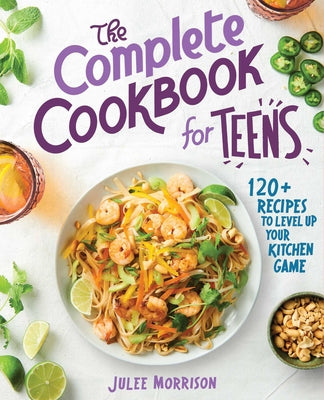 Book cover for The Complete Cookbook for Teens: 120+ Recipes to Level Up Your Kitchen Game