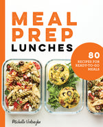 Book cover for Meal Prep Lunches: 80 Recipes for Ready-to-Go Meals