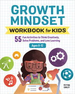 Book cover for Growth Mindset Workbook for Kids: 55 Fun Activities to Think Creatively, Solve Problems, and Love Learning