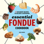 Book cover for Essential Fondue Cookbook: 75 Decadent Recipes to Delight and Entertain