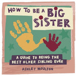 Book cover for How to Be a Big Sister: A Guide to Being the Best Older Sibling Ever