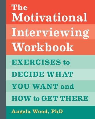 Book cover for The Motivational Interviewing Workbook: Exercises to Decide What You Want and How to Get There