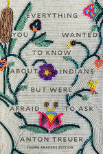 Book cover for Everything You Wanted to Know about Indians But Were Afraid to Ask: Young Readers Edition