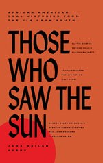 Book cover for Those Who Saw the Sun: African American Oral Histories from the Jim Crow South