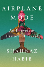 Book cover for Airplane Mode: An Irreverent History of Travel