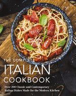 Book cover for The Complete Italian Cookbook: 200 Classic and Contemporary Italian Dishes Made for the Modern Kitchen