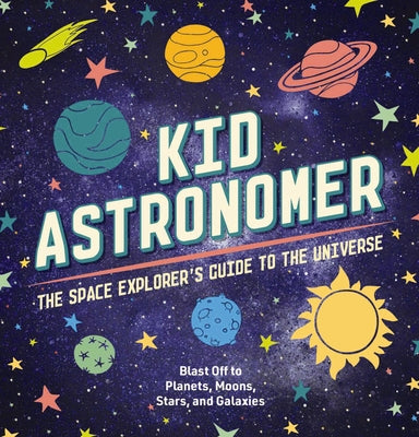 Book cover for Kid Astronomer: The Space Explorer's Guide to the Galaxy