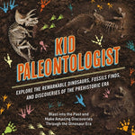 Book cover for Kid Paleontologist: Explore the Remarkable Dinosaurs, Fossils Finds, and Discoveries of the Prehistoric Era