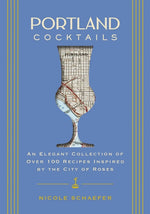 Book cover for Portland Cocktails: An Elegant Collection of Over 100 Recipes Inspired by the City of Roses