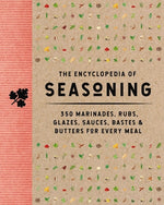 Book cover for The Encyclopedia of Seasoning: 350 Marinades, Rubs, Glazes, Sauces, Bastes and Butters for Every Meal