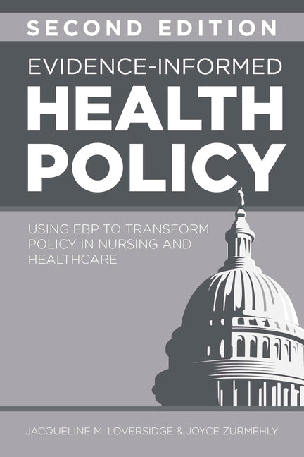 Book cover for Evidence-Informed Health Policy, Second Edition: Using EBP to Transform Policy in Nursing and Healthcare