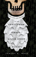 Book cover for The Life and Tryals of the Gentleman Pirate, Major Stede Bonnet