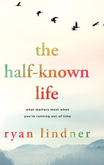 Book cover for Half-Known Life: What Matters Most When You're Running Out of Time