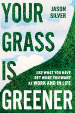 Book cover for Your Grass Is Greener: Use What You Have. Get What You Want. at Work and in Life.