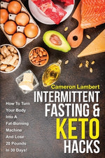 Book cover for Intermittent Fasting & Keto Hacks: How To Turn Your Body Into A Fat-Burning Machine And Lose 20 Pounds In 30 Days!