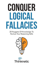 Book cover for Conquer Logical Fallacies: 28 Nuggets Of Knowledge To Nurture Your Reasoning Skills