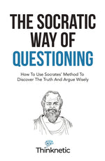 Book cover for The Socratic Way Of Questioning: How To Use Socrates' Method To Discover The Truth And Argue Wisely